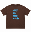 Cry in the Club Tee — Brown Sugar Blue (Large Text)